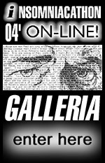 Insomniacathon On-Line! Galleria!  - New & Expanded! -  Click Here to Enter! -