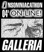 Click Here to Enter The Galleria at Insomniacathon 04' On-Line!