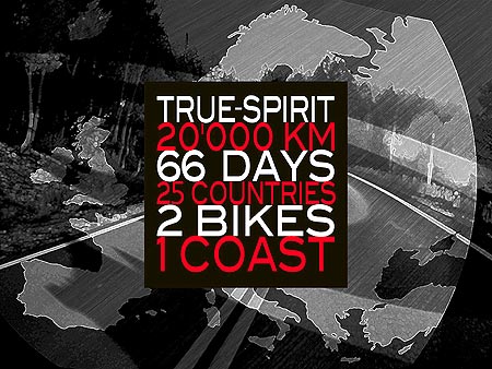 Click Here To learn more about Stephan Schacher, Chris Schweizer and True Spirit - 20,000 Km, 66 Days, 25 Countries, 2 Bikes, 1 Coast, visit the official journey website at www.True-Spirit.com !