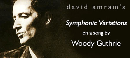 The East Coast Premiere of David Amram's "Symphonic Variations On A Song By Woody Guthrie" - Will be performed by The Pioneer Valley Symphony at The Academy of Music in Portsmouth MA on February 28th at 7:30 PM - Click Here To Read David Amram's Notes for Symphonic Variations on a Song by Woody Guthrie.